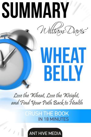 Book cover of William Davis’ Wheat Belly: Lose the Wheat, Lose the Weight, and Find Your Path Back to Health | Summary