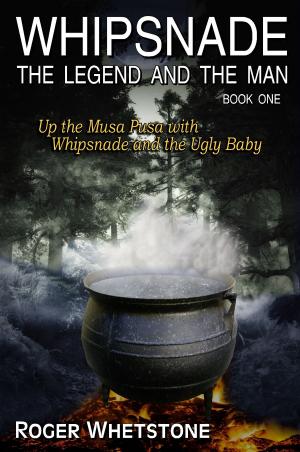 Book cover of Whipsnade: The Legend and the Man - Book One: Up the Musa Pusa with Whipsnade and the Ugly Baby