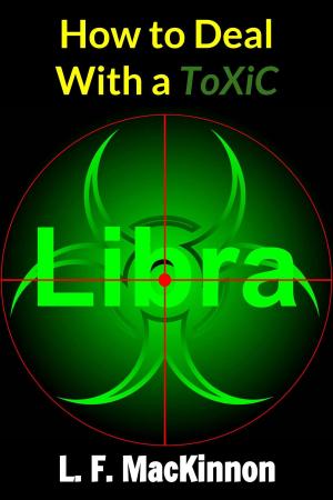 Cover of the book How To Deal With A Toxic Libra by Lorna MacKinnon