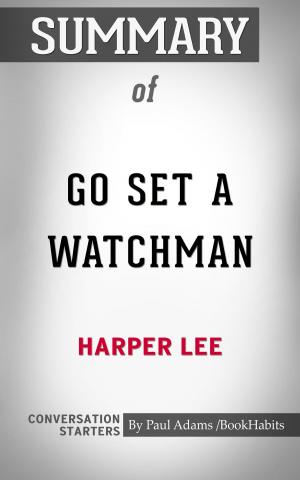 Cover of the book Summary of Go Set a Watchman: A Novel by Harper Lee | Conversation Starters by Book Habits