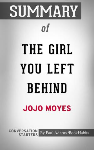 Cover of the book Summary of The Girl You Left Behind: A Novel by Jojo Moyes | Conversation Starters by Paul Adams