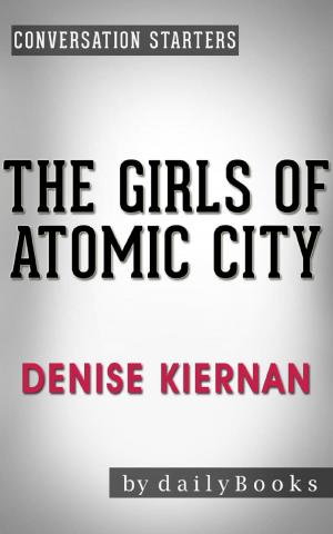 Book cover of The Girls of Atomic City: by Denise Kiernan | Conversation Starters