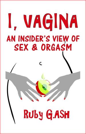 Cover of the book I, Vagina: An Insider's View of Sex & Orgasm by Jeremy Parker