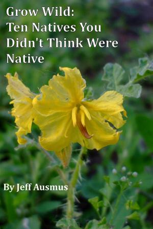 Book cover of Grow Wild: Ten Natives You Didn't Think Were Native