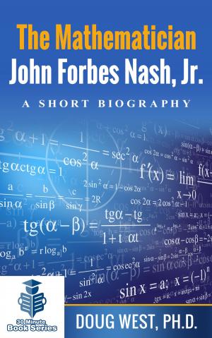 Cover of the book The Mathematician John Forbes Nash Jr.: A Short Biography by Doug West