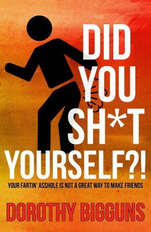 Cover of the book Did You Sh*t Yourself?!: Your Fartin' Asshole Is Not a Great Way to Make Friends by Kari Mackenzie
