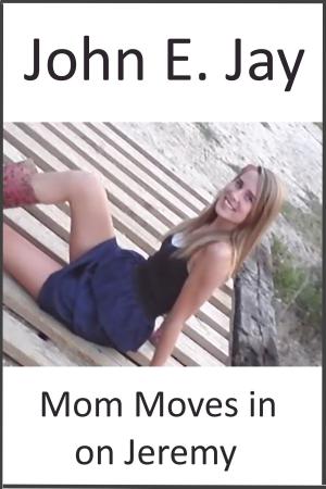 Cover of the book Mom Moves in on Jeremy by John E. Jay