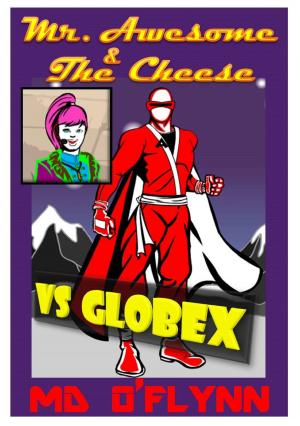 Cover of the book Mr Awesome and The Cheese Vs GlobeX by Willa Jemhart