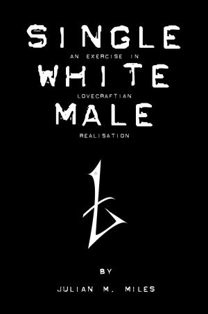 Cover of the book Single White Male: An Exercise in Lovecraftian Realisation by James Noll