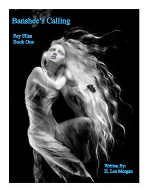 Cover of the book Banshee's Calling (Book One of The Fey Files) by H. Lee Morgan Jr