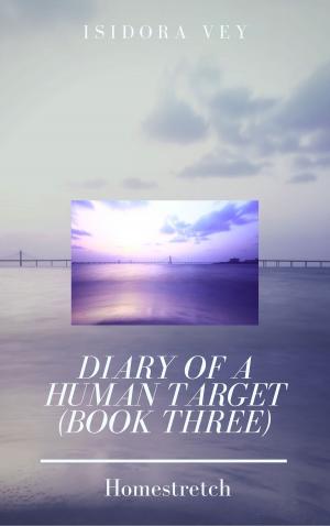 Book cover of Diary of a Human Target (Book Three) - Homestretch