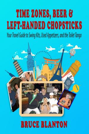 Cover of the book Time Zones, Beer & Left-Handed Chopsticks: Your Travel Guide to Swing Kits, Used Appetizers, and the Toilet Tango by Steve Wartenberg