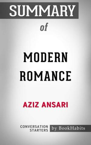 Cover of the book Summary of Modern Romance by Aziz Ansari | Conversation Starters by Book Habits