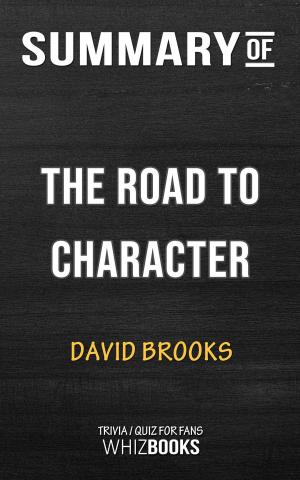 Cover of the book Summary of The Road to Character by David Brooks | Trivia/Quiz for Fans by Whiz Books
