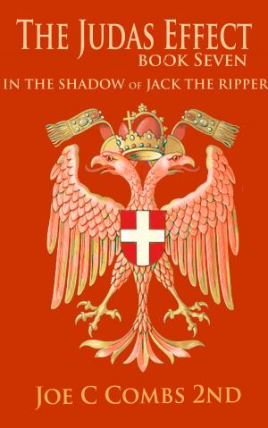 Cover of the book The Judas Effect: Book #7 In the Shadow of Jack the Ripper by Joe C Combs 2nd