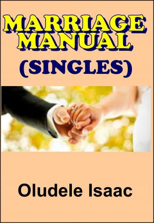 Cover of the book Marriage Manual (Singles) by Onyechuku Aghawenu Ph.D