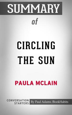 Cover of the book Summary of Circling the Sun: A Novel by Paula McLain | Conversation Starters by Book Habits