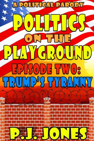 Cover of the book Politics on the Playground: Trump's Tyranny by Miroslav Marinov