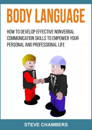 Cover of the book Body Language: How to Develop Effective Nonverbal Communication Skills to Empower your Personal and Professional Life by Rahfeal C Gordon