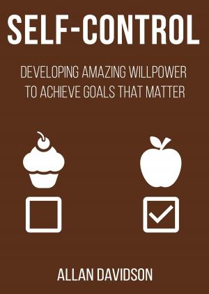 Cover of Self Control: Developing Amazing Willpower to Achieve Goals that Matter
