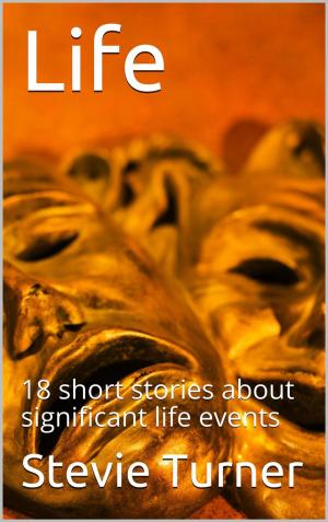 Cover of Life: 18 Short Stories