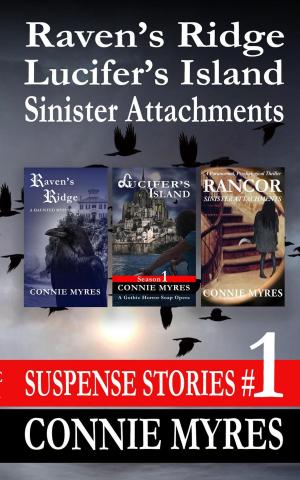 Cover of the book Suspense Stories #1: Raven's Ridge, Lucifer's Island, Sinister Attachments by Connie Myres