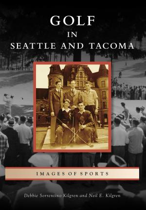 Cover of the book Golf in Seattle and Tacoma by Jim Norris, Claire Strom, Danielle Johnson, Sydney Marshall