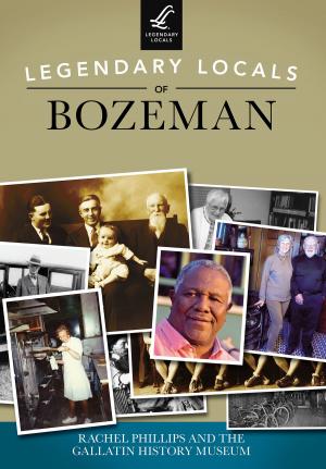 Cover of the book Legendary Locals of Bozeman by Barbara J. Gooding, Terry E. Sellarole, Allan Petretti, Theresa E. Jones