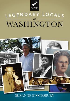 Cover of the book Legendary Locals of Washington by David Meyers, Elise Meyers Walker, Jeff Chenault, Doug Motz