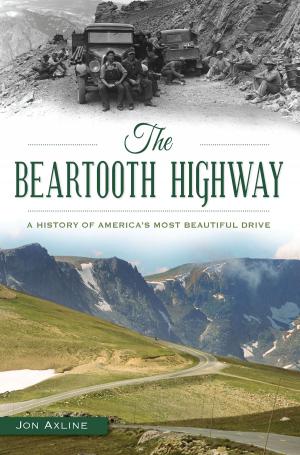 Cover of the book The Beartooth Highway: A History of America’s Most Beautiful Drive by Mando Rayo, Jarod Neece, Joel Salcido, Dennis Burnett