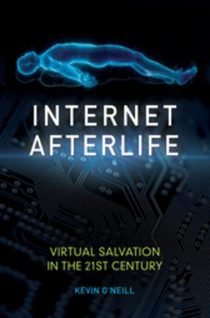 Cover of the book Internet Afterlife: Virtual Salvation in the 21st Century by Donna Martinez, Grace Sage, Azusa Ono