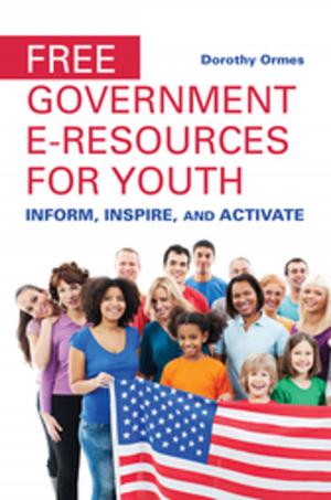 Cover of the book Free Government e-Resources for Youth: Inform, Inspire, and Activate by David L. James, Rajeev Merchant