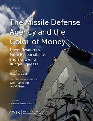 Cover of the book The Missile Defense Agency and the Color of Money by Melissa G. Dalton, Hijab Shah, Shannon N. Green, Rebecca Hughes