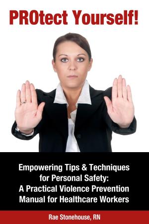 Book cover of PROtect Yourself! Empowering Tips & Techniques for Personal Safety: A Practical Violence Prevention Manual for Healthcare Workers