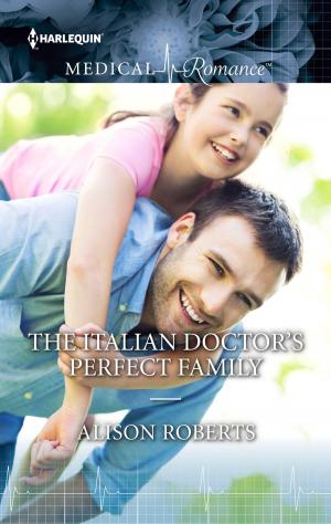 Cover of the book The Italian Doctor's Perfect Family by Myrna Mackenzie