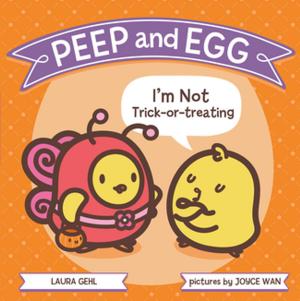 Cover of the book Peep and Egg: I'm Not Trick-or-Treating by Deborah Diesen