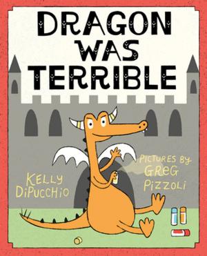 Cover of the book Dragon Was Terrible by Deborah Diesen, Dan Hanna
