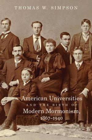 Cover of the book American Universities and the Birth of Modern Mormonism, 1867–1940 by Scott Reynolds Nelson