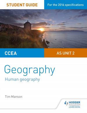 Cover of the book CCEA AS Unit 2 Geography Student Guide 2: Human Geography by Tony Weston, José García Sánchez, Mike Thacker