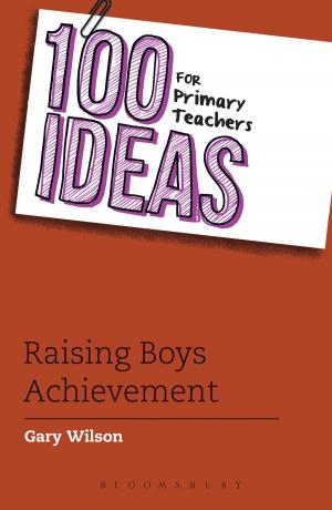 Cover of the book 100 Ideas for Primary Teachers: Raising Boys' Achievement by Dan LeFranc, Ms Beth Steel, Mr Harry Melling, Mr Anders Lustgarten