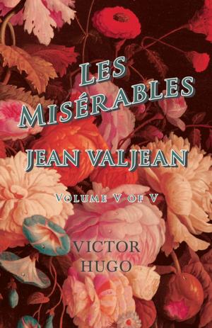 Cover of the book Les Misérables, Volume V of V, Jean Valjean by Anon.