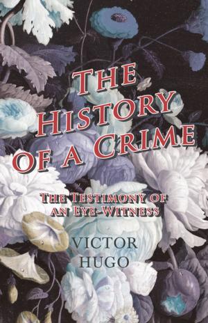 Cover of the book The History of a Crime : The Testimony of an Eye-Witness by Amelia Carruthers