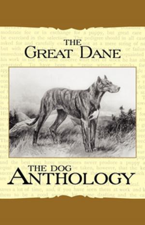 Cover of the book The Great Dane - A Dog Anthology (A Vintage Dog Books Breed Classic) by Margaret McCulloch