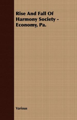 Cover of the book Rise And Fall Of Harmony Society - Economy, Pa. by James Harting
