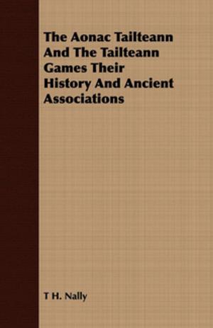 Cover of the book The Aonac Tailteann And The Tailteann Games Their History And Ancient Associations by T. S. Paterson