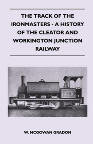 Cover of the book The Track Of The Ironmasters - A History Of The Cleator And Workington Junction Railway by Fred C. Cartledge