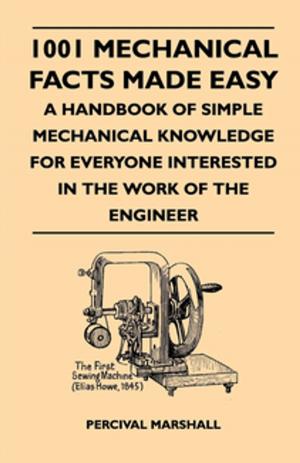 Book cover of 1001 Mechanical Facts Made Easy - A Handbook Of Simple Mechanical Knowledge For Everyone Interested In The Work Of The Engineer