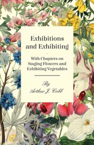 Book cover of Exhibitions and Exhibiting - With Chapters on Staging Flowers and Exhibiting Vegetables