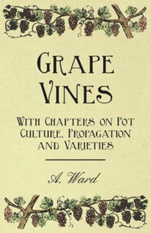 Cover of the book Grape Vines - With Chapters on Pot Culture, Propagation and Varieties by Herman Senn Charles