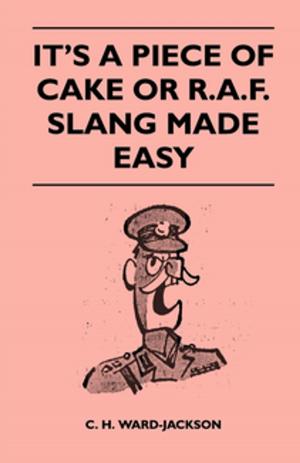 Cover of the book It's a Piece of Cake or R.A.F. Slang Made Easy by J. M. Barrie